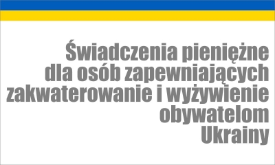 Na białym tle napis: świadczenie dla osób zapewniających zakwaterowanie i wyżywienie obywatelom Ukrainy, nad nim pasek w barwie niebieskiej i żółtej. 