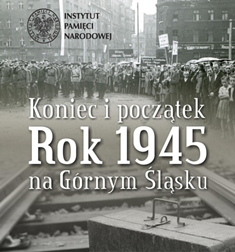 „Koniec i początek. Rok 1945 na Górnym Śląsku" - wystawa